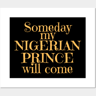 Someday my Nigerian Prince Will Come Posters and Art